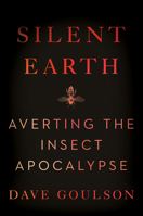 Silent Earth: Averting the Insect Apocalypse 0063088207 Book Cover