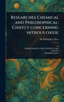 Researches Chemical and Philosophical; Chiefly Concerning Nitrous Oxide 1023495775 Book Cover