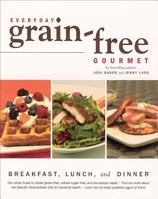 Everyday Grain-Free Gourmet: Breakfast, Lunch and Dinner (Grain-free Gourmet) 1552859185 Book Cover