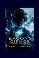 "Bacon's Cipher: The Geisha and the Silent Universe": A techno-thriller where ancient secrets hold the key to unimaginable power—and the fate of humanity hangs in the balance. B0FR9GD4DZ Book Cover