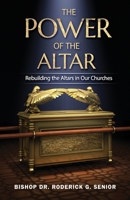 The Power of the Altar: Rebuilding the Altars in Our Churches 1958404233 Book Cover