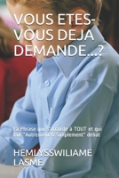 Vous Etes-Vous Deja Demande...?: La Phrase qui s'accorde � TOUT et qui fait Autrement & Simplement d�bat B095GJ5SKG Book Cover