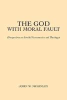 The God With Moral Fault: (Perspectives on Jewish Hermeneutics and Theology) 0595477917 Book Cover