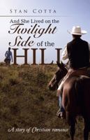 And She Lived on the Twilight Side of the Hill: A Story of Christian Romance 1512737194 Book Cover