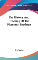 The History and Teaching of the Plymouth Brethren - Primary Source Edition 1017464049 Book Cover
