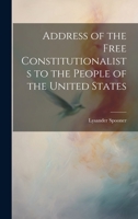 Address of the Free Constitutionalists to the People of the United States 102203569X Book Cover