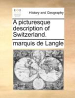 A picturesque description of Switzerland. 1140697935 Book Cover