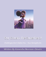 Our Cousin, the Superhero!: Challenges Don’t Define You – Your Strengths Do! B0DPVLCQRW Book Cover