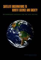 Satellite Observations to Benefit Science and Society: Recommended Missions for the Next Decade 0309109035 Book Cover