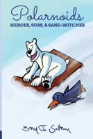 Polarnoids: Heroes, Subs, & Sand-Witches 1966524048 Book Cover