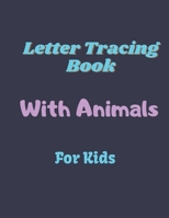 Letter Tracing Book With Animals For Kids: Alphabet Writing Practice Paperback, Letter Tracing Book With Cute Animals, Practice For Kids - 100 pages B08R9S8PFM Book Cover