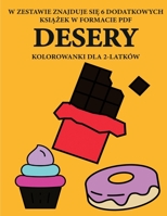 Kolorowanki dla 2-latków (Desery): Ta ksiazka zawiera 40 kolorowych stron z dodatkowymi grubymi liniami, które zmniejszaja ... pióra i cwiczyc (Polish Edition) 1800255446 Book Cover