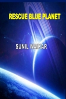 Rescue Blue Planet: In Search Of The Known? 1539799522 Book Cover