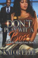 Don't Play Wit' A Boss: A North Miami Love Story 1691717541 Book Cover