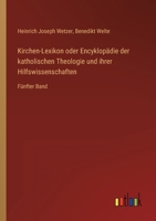 Kirchen-Lexikon oder Encyklopädie der katholischen Theologie und ihrer Hilfswissenschaften: Fünfter Band 3368700782 Book Cover