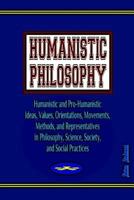 Humanistic Philosophy: Humanistic and Pro-Humanistic Ideas, Values, Orientations, Movements, Methods, and Representatives in Philosophy, Science, ... Practices 1976560241 Book Cover