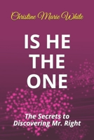 Is He THE ONE: The Secrets to Discovering Mr. Right 1693825414 Book Cover