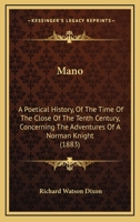 Mano: A Poetical History, Of The Time Of The Close Of The Tenth Century, Concerning The Adventures Of A Norman Knight 0469088117 Book Cover
