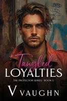 Tangled Loyalties: Forced Proximity Mafia Romance (The Protector) B0DSGNVTKZ Book Cover