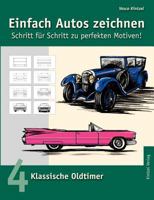Einfach Autos zeichnen - Schritt für Schritt zu perfekten Motiven!: Band 4: Klassische Oldtimer 3833000244 Book Cover