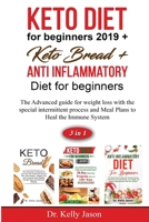 Keto diet for beginners 2019 + Keto Bread + Anti Inflammatory Diet for beginners: The Advanced guide for weight loss with the special intermittent process and Meal Plans to Heal the Immune System B084WPJWB4 Book Cover