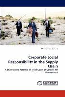 Corporate Social Responsibility in the Supply Chain: A Study on the Potential of Social Codes of Conduct for Development 3843377561 Book Cover