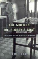 The Mold in Dr. Florey's Coat: The Story of the Penicillin Miracle (John MacRae Books)