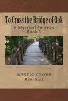 To Cross the Bridge of Oak (Crossing the Mystical Bridges Book 1) 1482710803 Book Cover