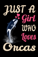 Just a Girl Who Loves Orcas Orcinus Orca Killer Whale Journal. Awesome Killer Whale Orca Dolphin NotBook 1678444898 Book Cover