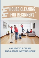 House Cleaning For Beginners: A Guide To A Clean And A More Inviting Home: Cleaning Techniques B09FNM2X5J Book Cover