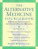The Alternative Medicine Sourcebook: A Realistic Evaluation of Alternative Healing Methods 1565656261 Book Cover
