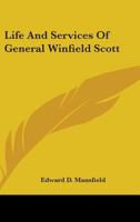 Life and Services of General Winfield Scott, Including the Siege of Vera Cruz, the Battle of Cerro Gordo, and the Battles in the Valley of Mexico, to ... of Peace, and His Return to the United States 1021401994 Book Cover