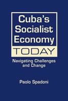 Cuba's Socialist Economy Today: Navigating Challenges and Change 1626370648 Book Cover