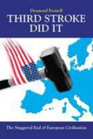 Third Stroke Did It: The Staggered End of European Civilisation 095742521X Book Cover