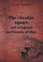 The circular, square, and octagonal earthworks of Ohio 5518559526 Book Cover