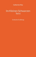 Im Kleinen Schwarzen Teil 6: Erotische Erzählung 3756814564 Book Cover