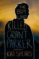 The Boy Who Killed Grant Parker: A Novel 1250088860 Book Cover