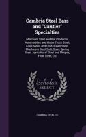 Cambria Steel Bars and "Gautier" Specialties: Merchant Steel and Bar Products. Automobiles and Motor Truck Steel, Cold-Rolled and Cold-Drawn Steel, ... Steel and Shapes, Plow Steel, Etc 1145207774 Book Cover