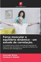 Força muscular e equilíbrio dinâmico - um estudo de correlação.: Co-relação entre a força muscular de extensão do joelho do lado dominante e o ... pós-menopáusicas. (Portuguese Edition) 6208789508 Book Cover