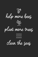 Help More Bees Plant More Trees Clean The Seas: College Ruled Help More Bees Plant More Trees Clean The Seas  / Journal Gift - Large ( 6 x 9 inches ) - 120 Pages || Softcover 1679541315 Book Cover