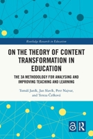 On the Theory of Content Transformation in Education: The 3a Methodology for Analysing and Improving Teaching and Learning 1032649542 Book Cover