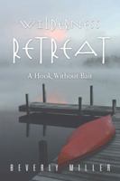 Wilderness Retreat: A Hook Without Bait 1491871660 Book Cover