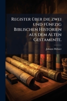 Register über die zwei und fünfzig Biblischen Historien aus dem Alten Gestamente. 114922309X Book Cover