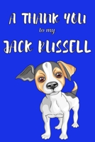 A Thank You To My Jack Russell: Perfect Gratitude Journal For All Dog Owner To Cultivate Happiness 1670124673 Book Cover