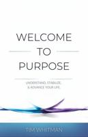 Welcome to Purpose: Understand, Stabilize, and Advance Your Life B0FCDYXXY5 Book Cover