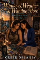 Windows, Weather & Wanting More: A Delaney Novel B0HDKR1RJS Book Cover