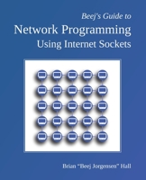 Beej's Guide to Network Programming: Using Internet Sockets 1705309909 Book Cover