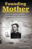 Founding Mother: Frances Kellor and the Creation of Modern America 0978577728 Book Cover