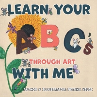 Learn Your ABC's Through Art with Me 1967279349 Book Cover