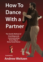 How to Dance with a Partner: The Gentle Method of Unambiguously Communicating Every Step in Every Social Dance 1958601063 Book Cover